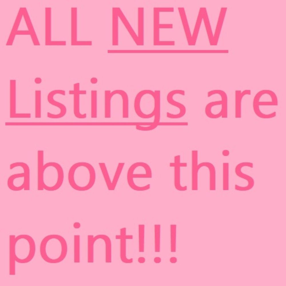 ↑↑↑NEW LISTINGS are all ABOVE THIS POINT↑↑↑